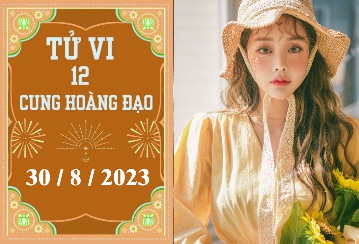 Tử vi vui 12 cung hoàng đạo ngày 30/8: Song Ngư cần chủ động, Sư Tử khiêm tốn