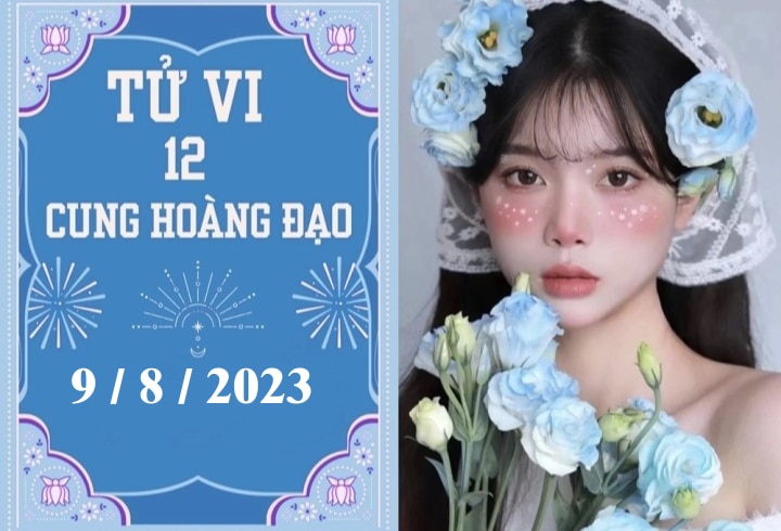 Tử vi vui 12 cung hoàng đạo ngày 9/8: Sư Tử thiếu động lực, Bọ Cạp phát triển