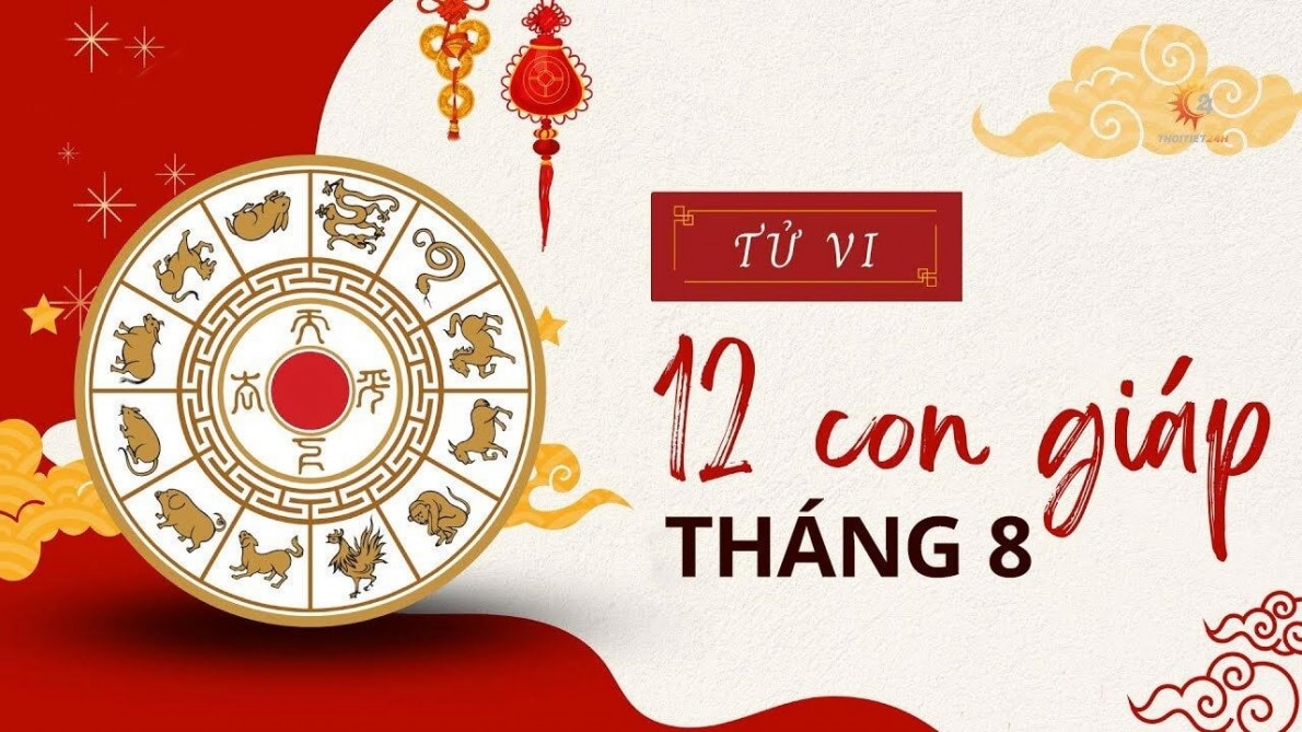 Tử vi 12 con giáp tháng 8