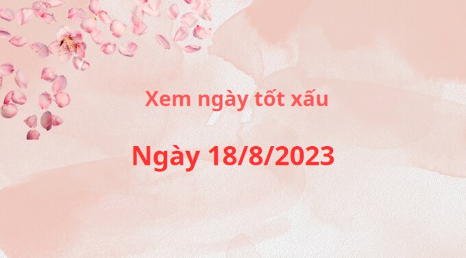 Xem ngày tốt xấu ngày 18/8/2023