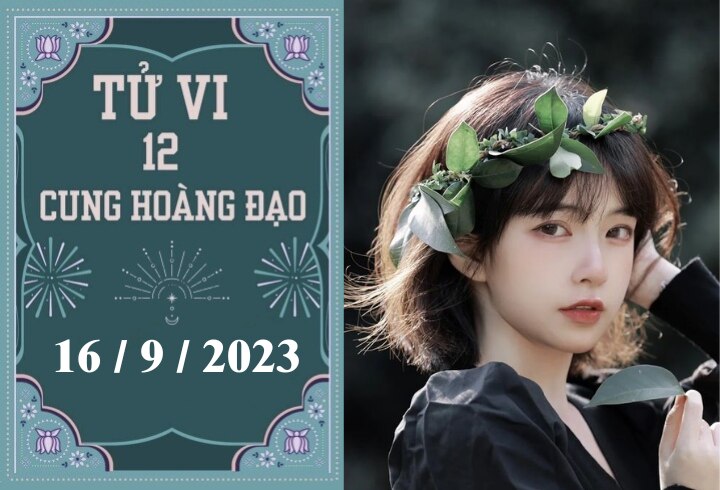 Tử vi vui 12 cung hoàng đạo ngày 16/9: Bọ Cạp thuận lợi, Song Ngư tiêu cực