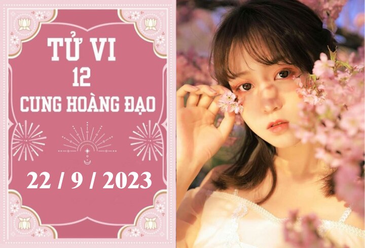 Tử vi vui 12 cung hoàng đạo ngày 22/9: Song Ngư thuận lợi, Thiên Bình trì hoãn