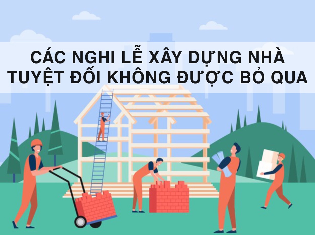 CÁC NGHI LỄ KHI XÂY DỰNG NHÀ CỬA TUYỆT ĐỐI KHÔNG ĐƯỢC BỎ QUA - Thanh Phuoc Company