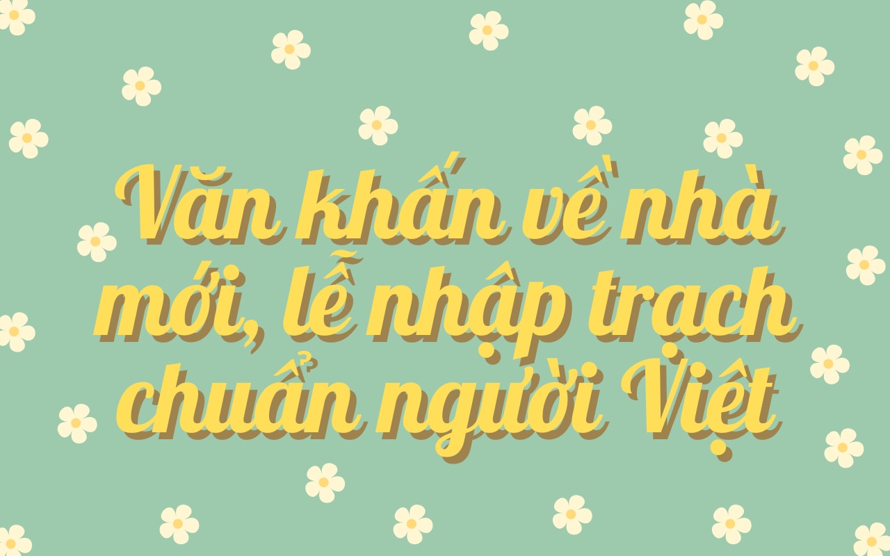 văn khấn về nhà mới, lễ nhập trạch chuẩn truyền thống người việt