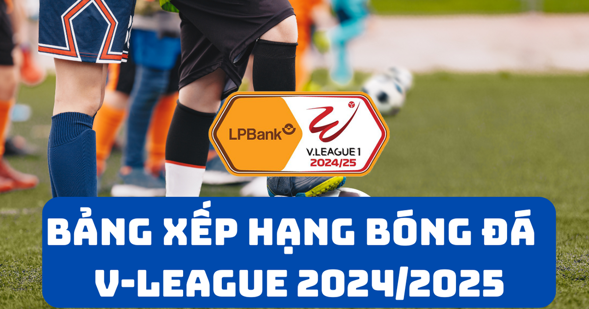 Bảng xếp hạng V - League 2024/2025 mới nhất ngày 28/10/2024