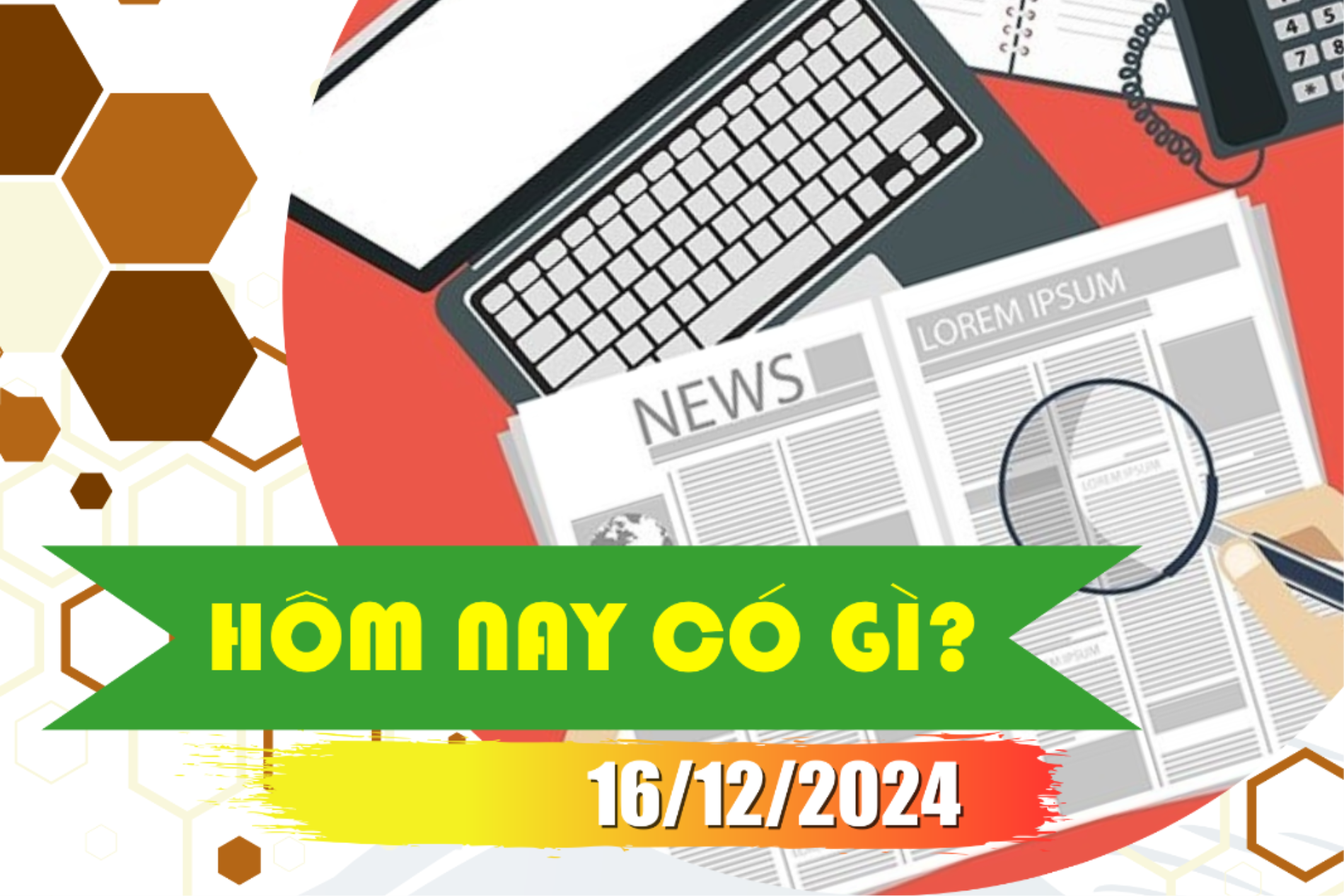 Hôm nay có gì? Ngày 16/12/2024