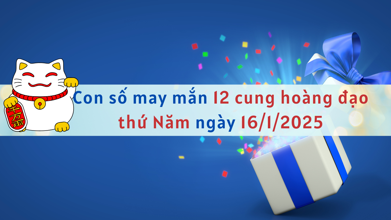 con số may mắn ngày 16-1-2025