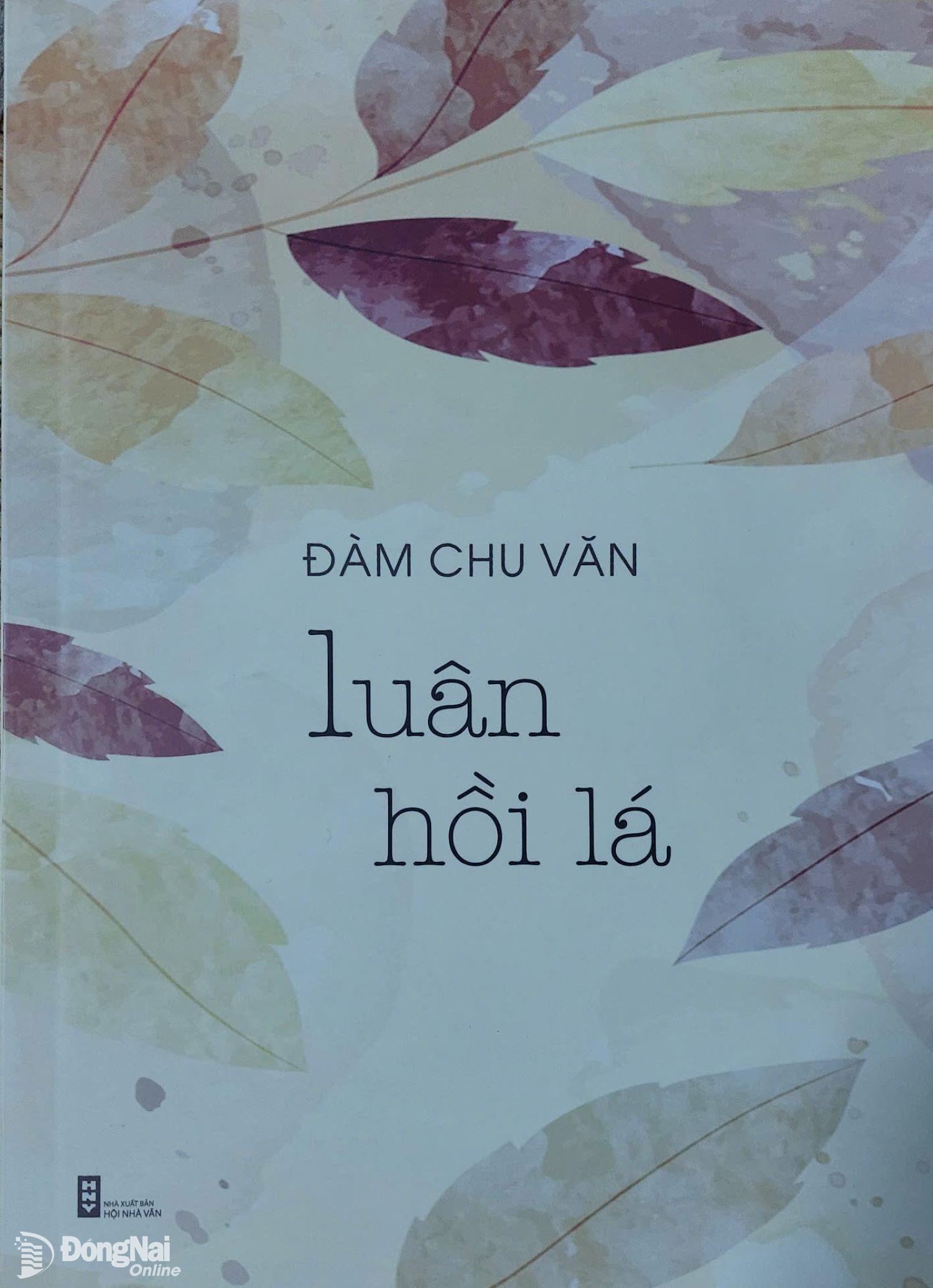 Tập thơ Luân hồi lá đoạt giải A, Giải thưởng văn học nghệ thuật Đồng Nai năm 2024 của nhà thơ Đàm Chu Văn. Ảnh: My Ny