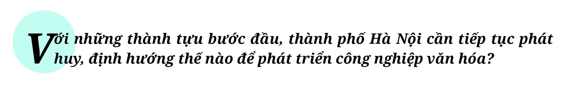 Để công nghiệp văn hóa Thủ đô cất cánh - Bài cuối: Tiên phong, quyết tâm đưa văn hóa lên hàng đầu ảnh 16