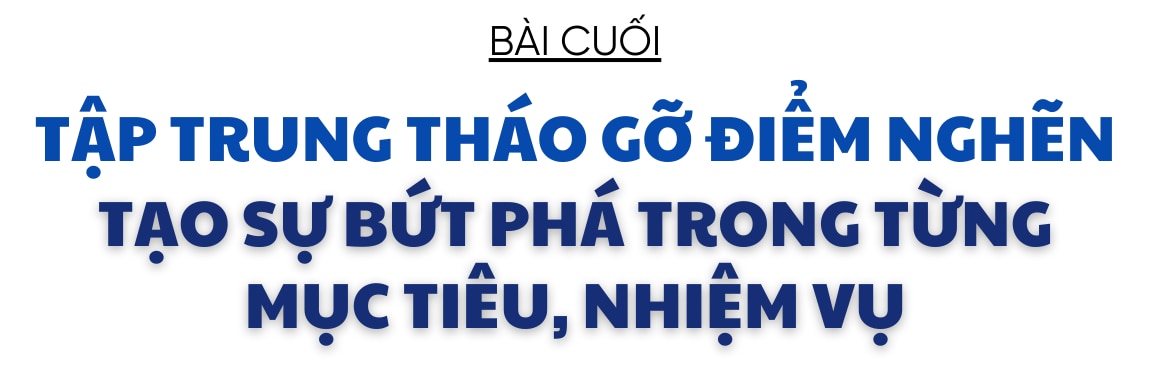 Chuyển đổi số - nhiệm vụ trọng tâm, xuyên suốt và đột phá trên hành trình phát triển (bài 4): Tập trung tháo gỡ điểm nghẽn, tạo sự bứt phá trong từng mục tiêu, nhiệm vụ