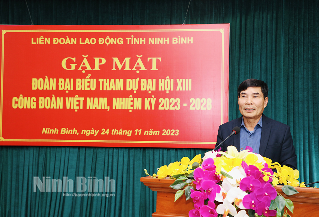 Gặp mặt đoàn đại biểu tỉnh Ninh Bình dự Đại hội XIII Công đoàn Việt Nam