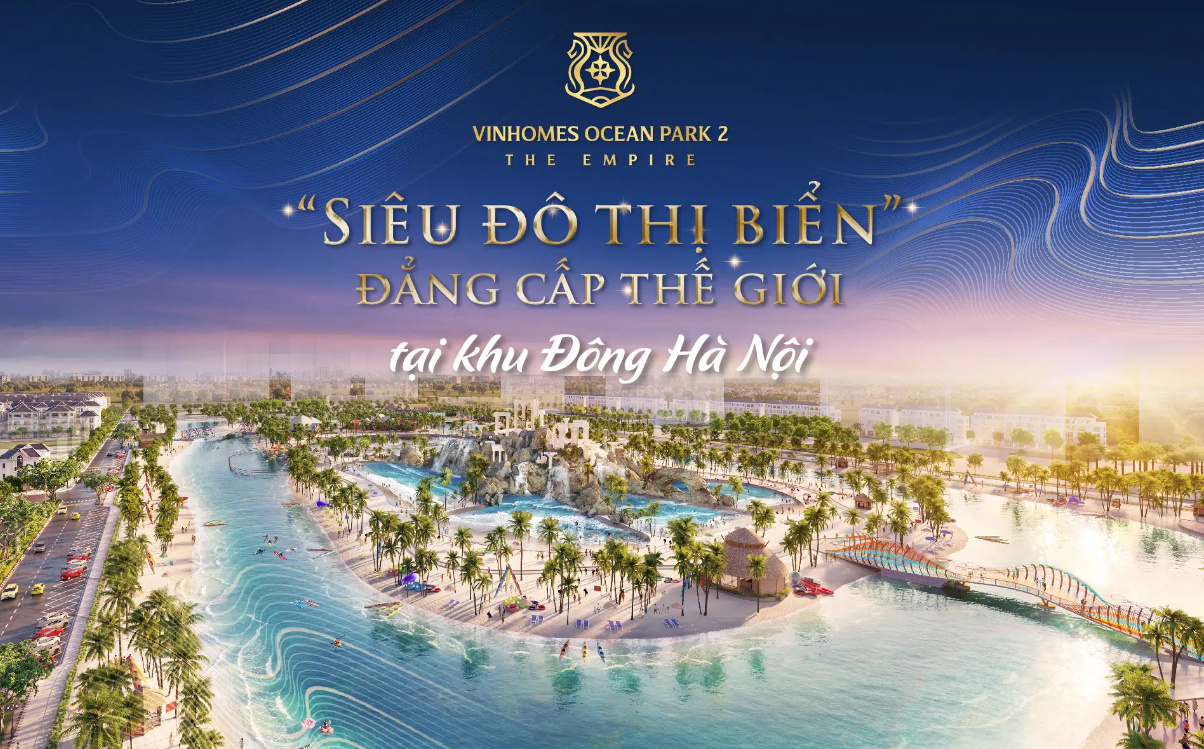 Vinhomes Ocean Park 2 Trung tâm chiến lược của thành phố phía Đông