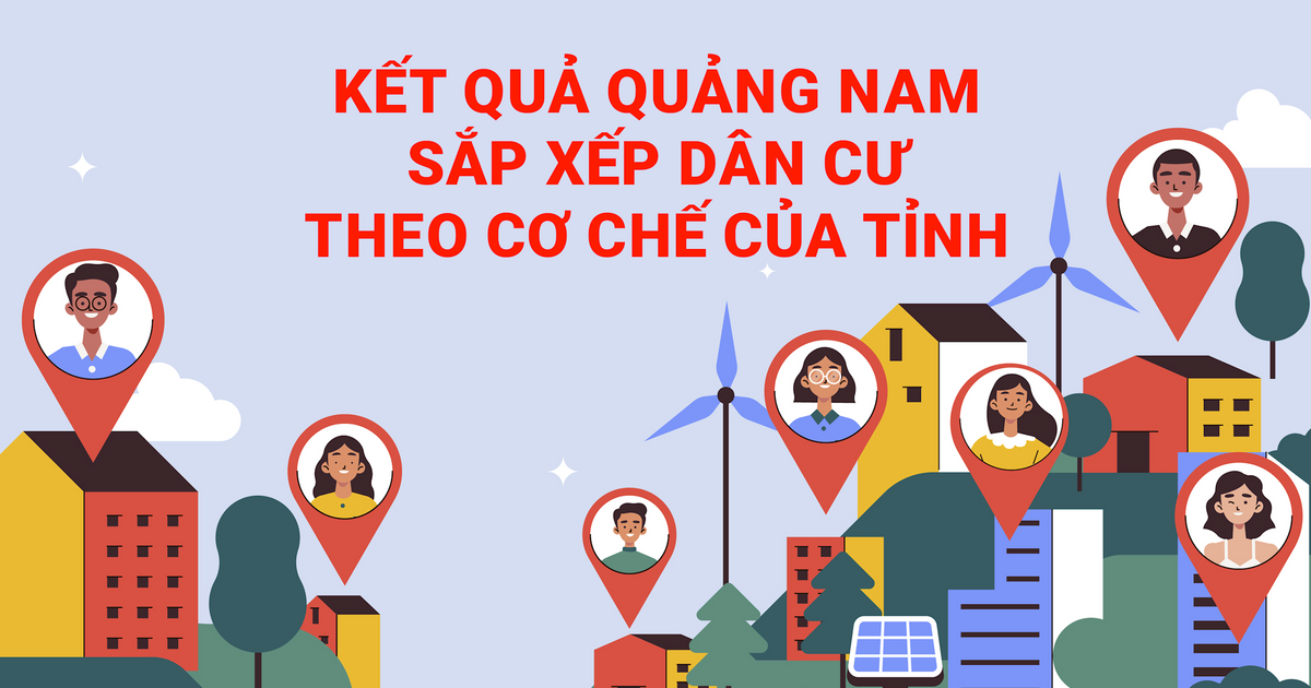 Kết quả Quảng Nam sắp xếp dân cư theo cơ chế của tỉnh