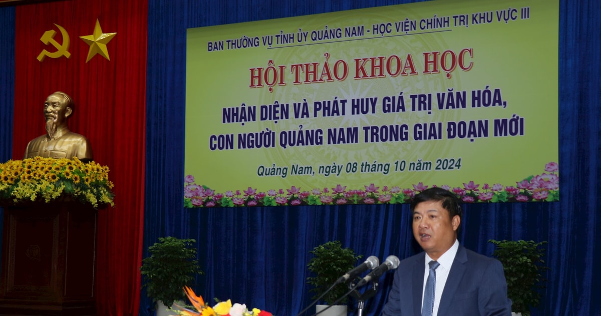 Khai mạc hội thảo khoa học "Nhận diện, khơi dậy và phát huy các giá trị văn hóa, con người, tạo nguồn lực cho Quảng Nam phát triển nhanh, bền vững trong tình hình mới"