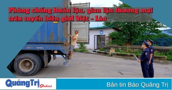 Phòng chống buôn lậu, gian lận thương mại trên tuyến biên giới Việt