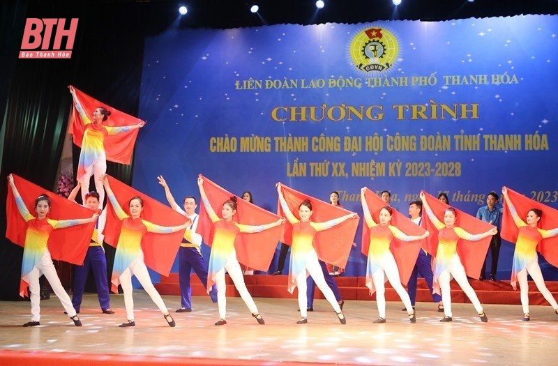 Chương trình chào mừng thành công Đại hội Công đoàn tỉnh Thanh Hóa lần thứ XX, nhiệm kỳ 2023-2028