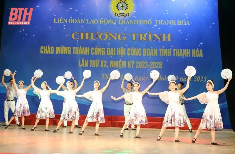 Chương trình chào mừng thành công Đại hội Công đoàn tỉnh Thanh Hóa lần thứ XX, nhiệm kỳ 2023-2028