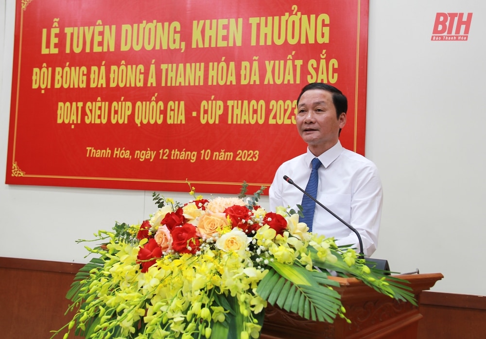 Tuyên dương, khen thưởng CLB Đông Á Thanh Hoá xuất sắc đoạt Siêu cúp quốc gia năm 2023