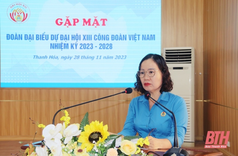 Gặp mặt đoàn đại biểu tỉnh Thanh Hóa dự Đại hội XIII Công đoàn Việt Nam