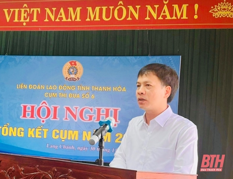 Cụm thi đua số 6, LĐLĐ tỉnh chăm lo bảo vệ quyền, lợi ích hợp pháp, chính đáng của người lao động