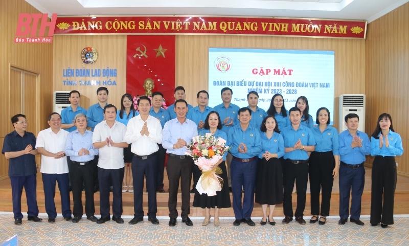 Gặp mặt đoàn đại biểu tỉnh Thanh Hóa dự Đại hội XIII Công đoàn Việt Nam