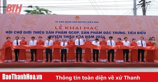 K hai mạc Hội chợ giới thiệu sản phẩm OCOP, sản phẩm nông nghiệp đặc trưng, tiêu biểu huyện Thiệu Hoá