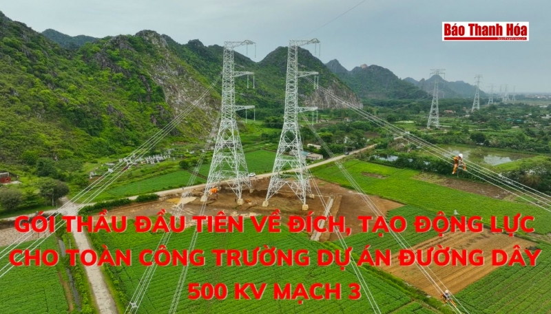 Gói thầu đầu tiên về đích, tạo động lực cho toàn công trường Dự án Đường 500 kV mạch 3