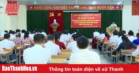 Khai giảng lớp bồi dưỡng cán bộ dự nguồn Ban Chấp hành, Ban Thường vụ và các chức danh lãnh đạo chủ chốt