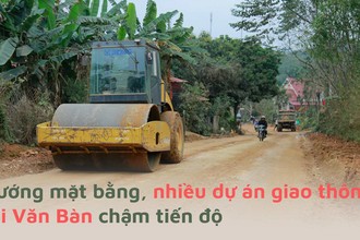 Vướng mặt bằng, nhiều dự án giao thông tại Văn Bàn chậm tiến độ