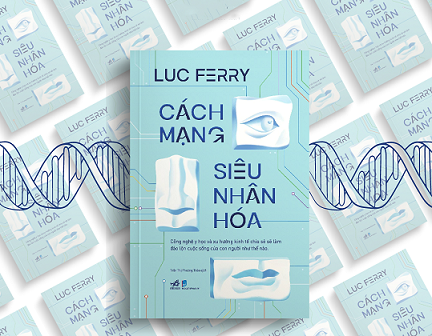 Khám phá ‘Cách mạng siêu nhân hóa’ dưới góc nhìn của nhà triết học Luc Ferry