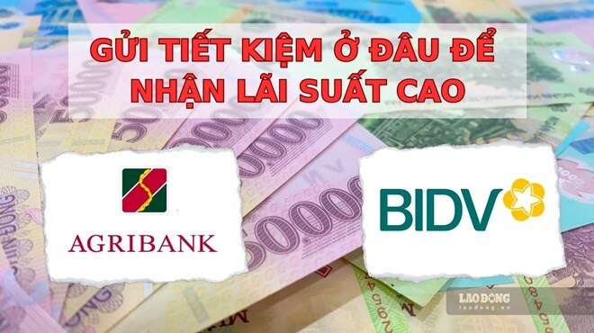 Trọn bộ lãi suất BIDV và Agribank cuối tháng 12