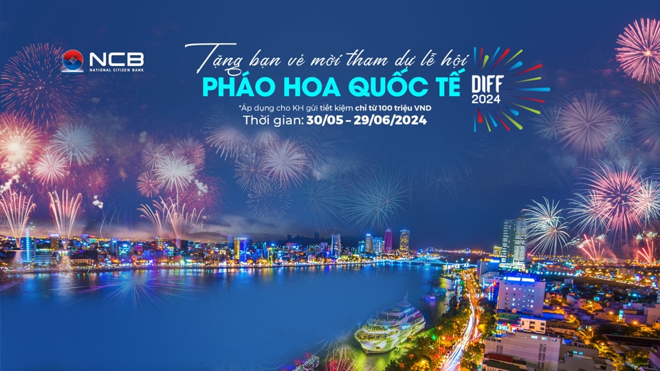 NCB tặng vé xem Lễ hội pháo hoa quốc tế Đà Nẵng cho khách hàng gửi tiết kiệm từ 100 triệu đồng.