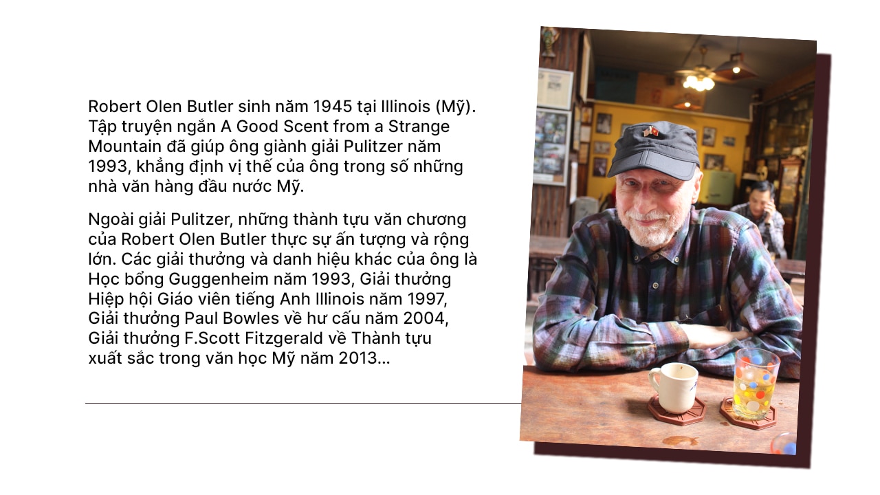 Nhà văn Mỹ Robert Olen Butler:
“Nếu không đến Việt Nam, tôi sẽ không bao giờ đạt giải Pulitzer”- Ảnh 4.
