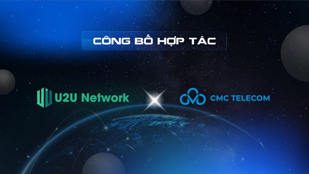 U2U Network bắt tay cùng CMC Telecom để cách mạng hóa mạng lưới hạ tầng phi tập trung